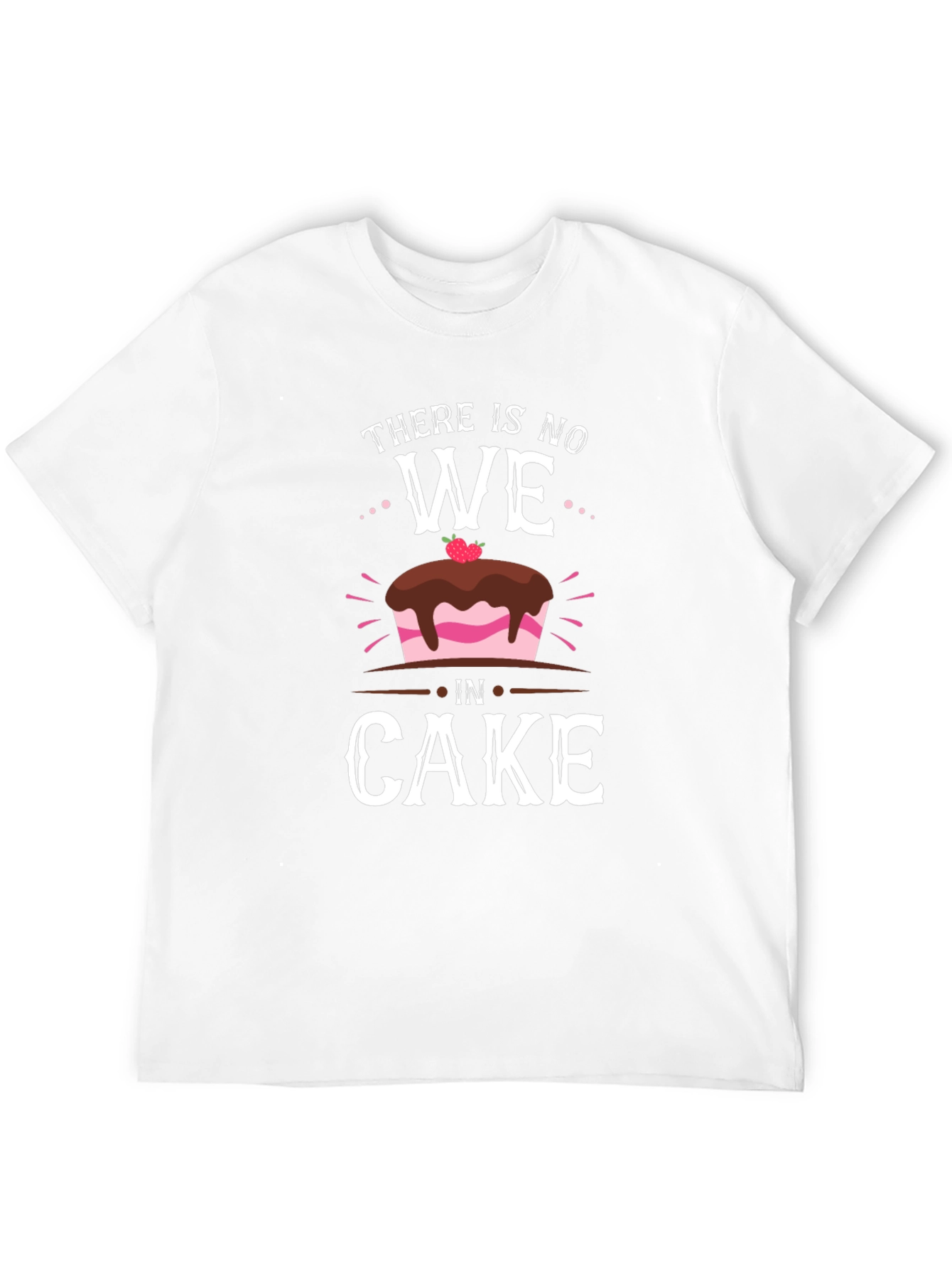 Funny There Is No We In Cake T-Shirt