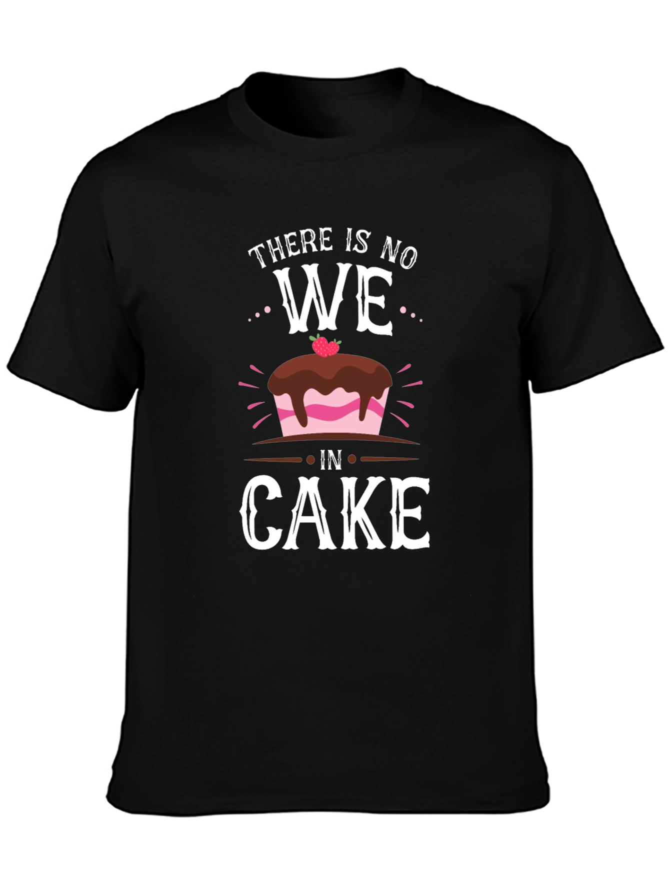 Funny There Is No We In Cake T-Shirt