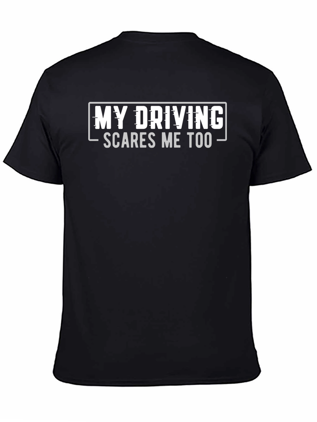 Funny Driving T-Shirt - My Driving Scares Me Too