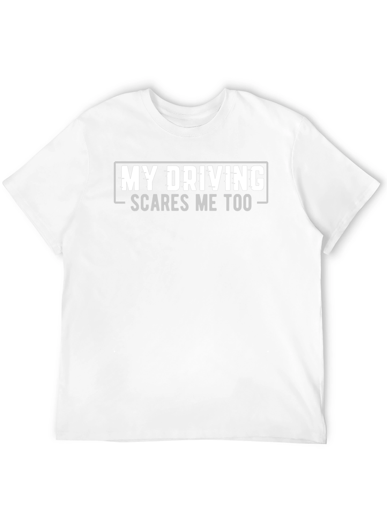Funny Driving T-Shirt - My Driving Scares Me Too