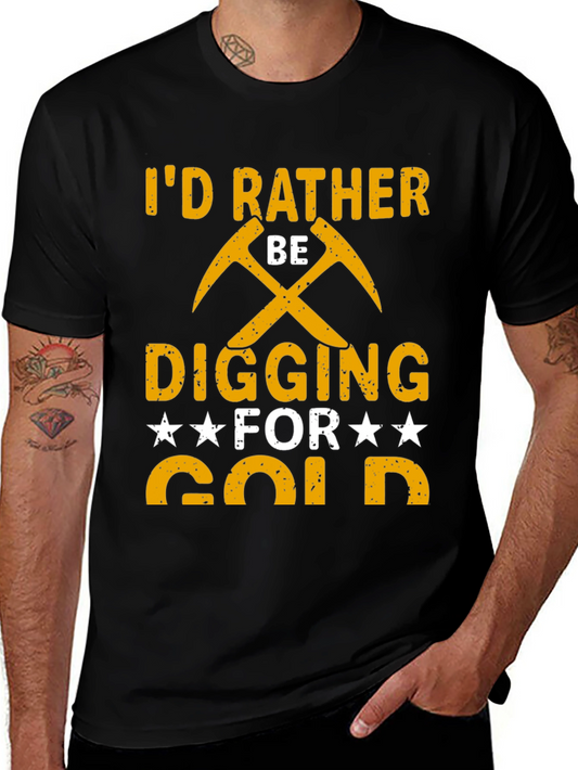 Gold Digging T-Shirt - Id Rather Be Digging For Gold