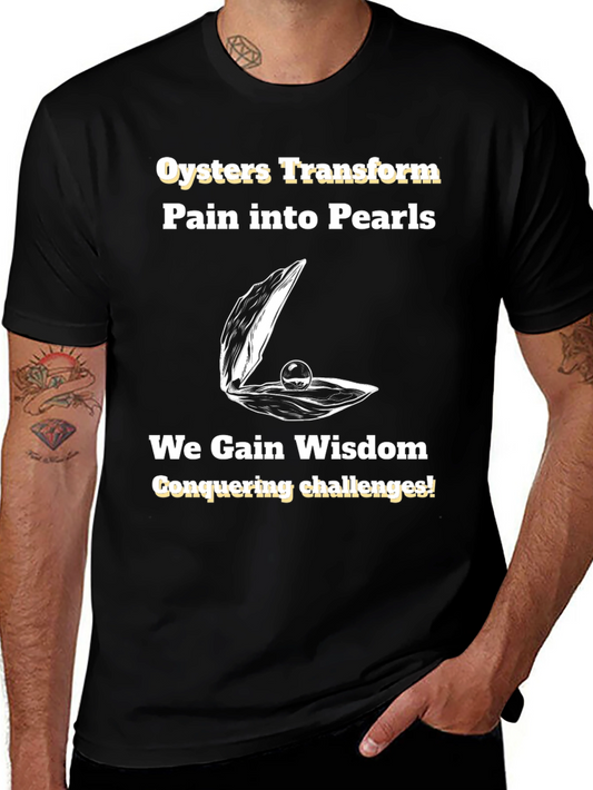 Oysters Transform Pain into Pearls T-Shirt