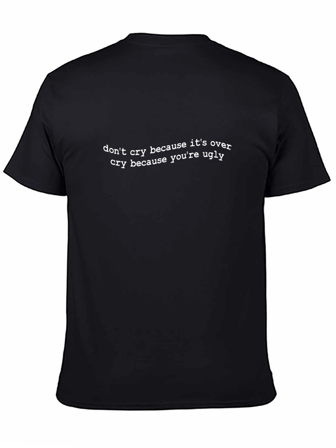 Funny Quote T-Shirt - Dont Cry Ugly