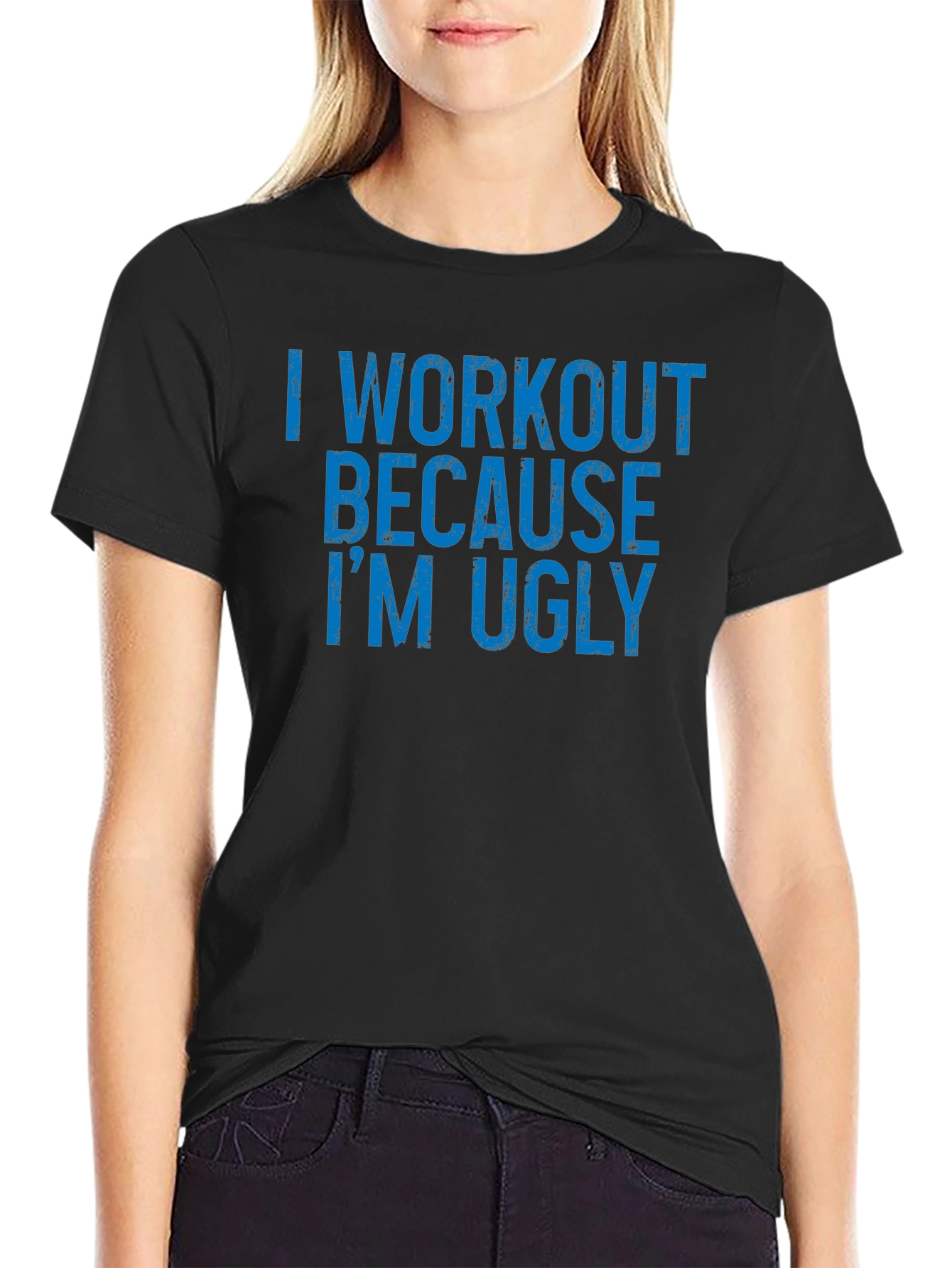 Workout Humor T-Shirt - Because Im Ugly
