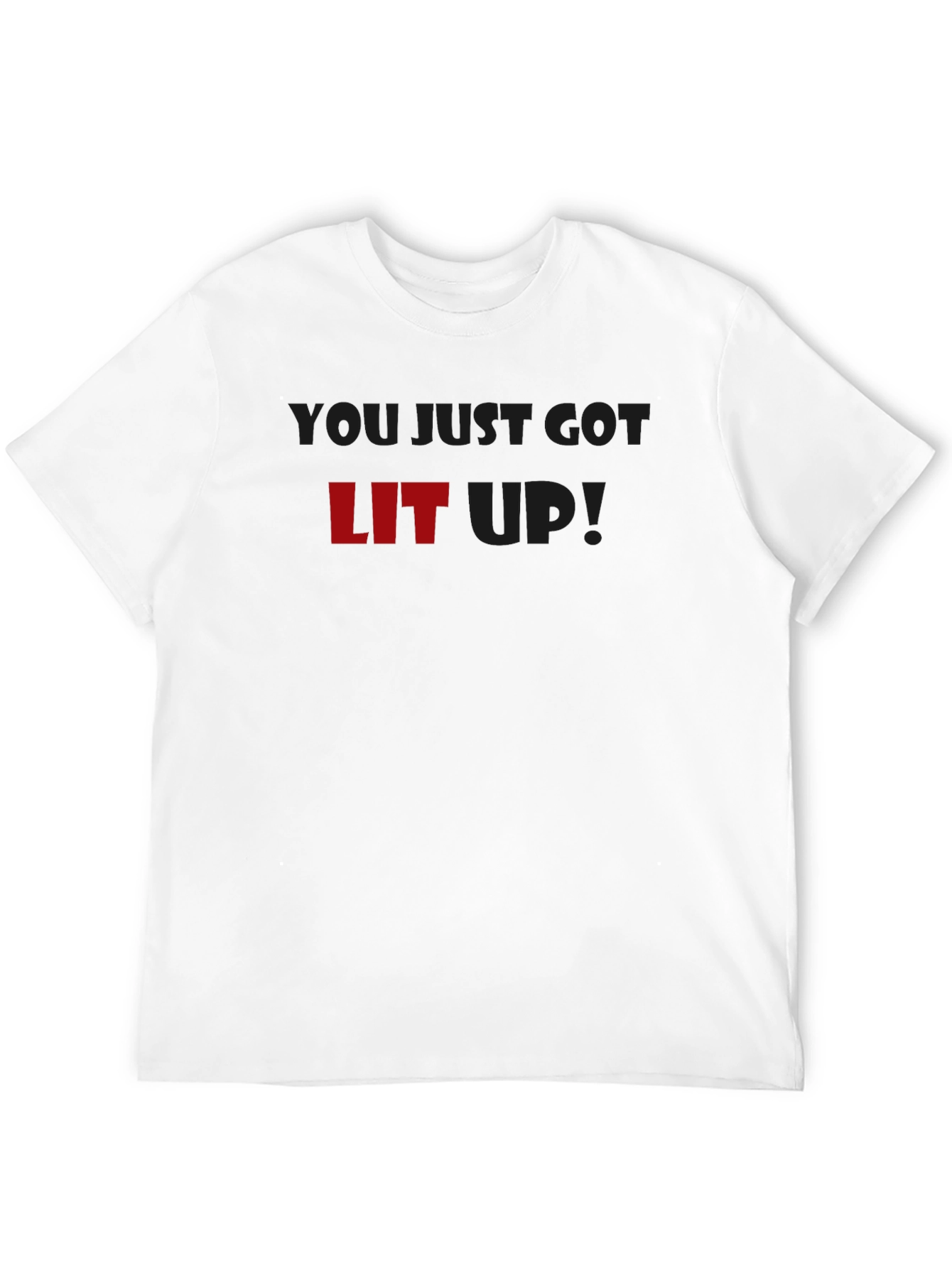You Just Got LIT Up! Graphic T-Shirt