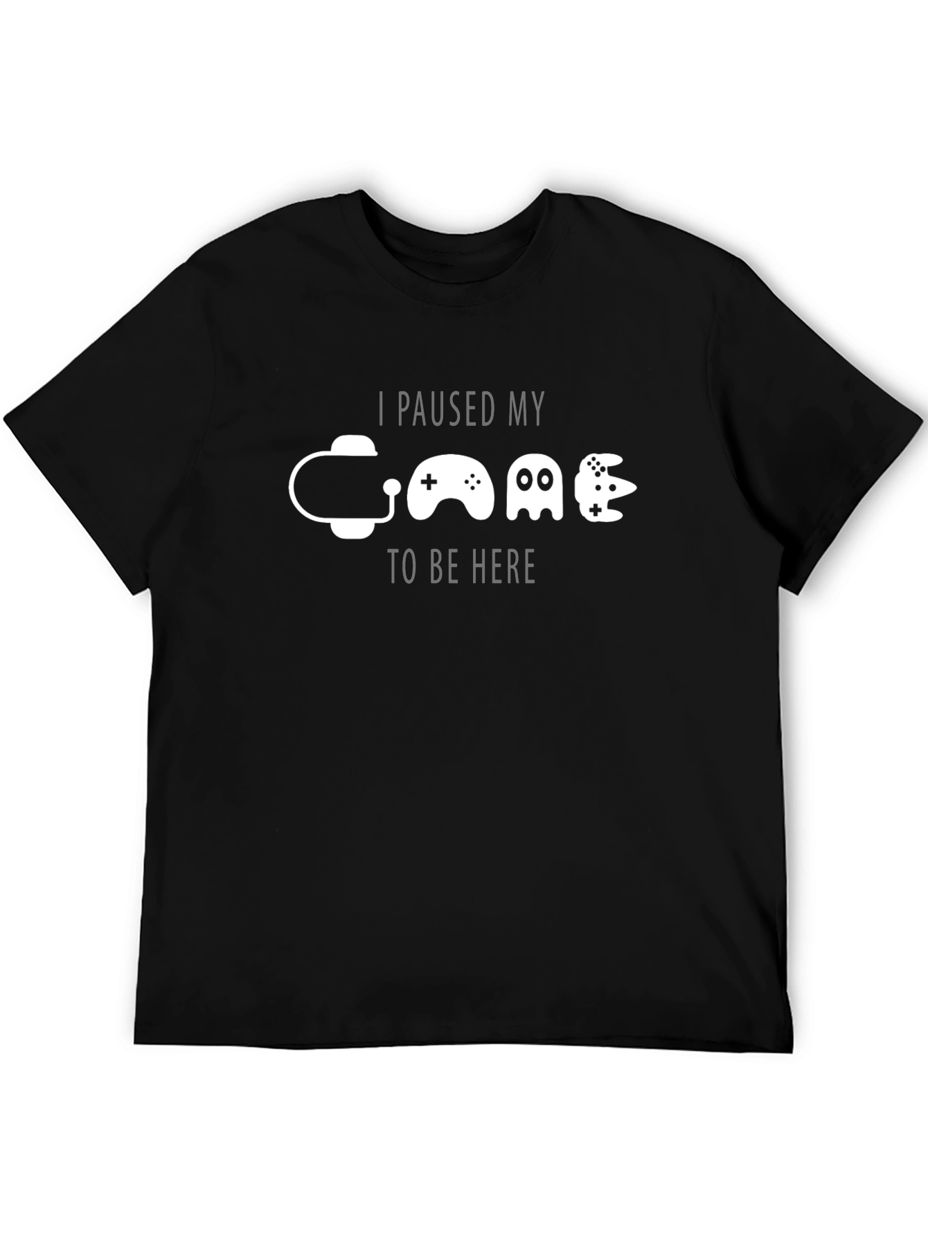 Gamer T-Shirt: I Paused My Game To Be Here