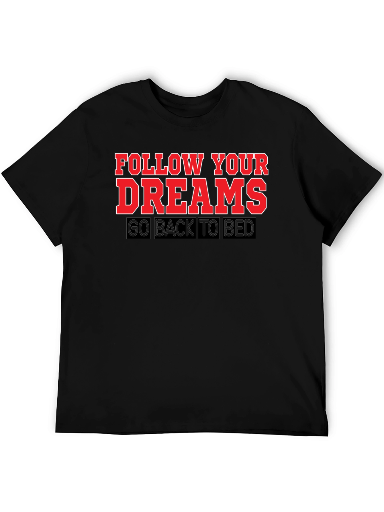 Follow Your Dreams T-Shirt: Funny Slogan Tee