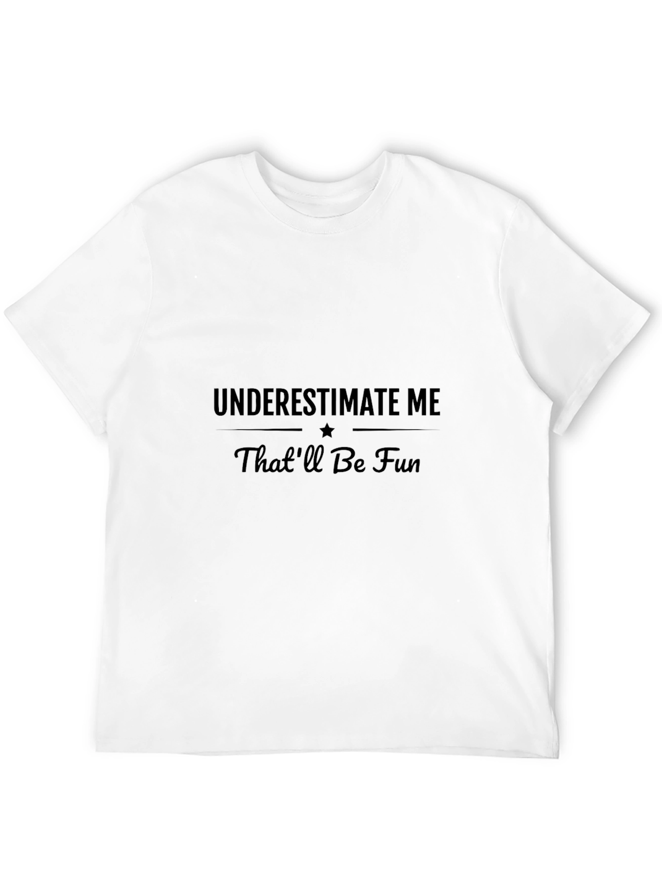 Underestimate Me T-Shirt - Thatll Be Fun!