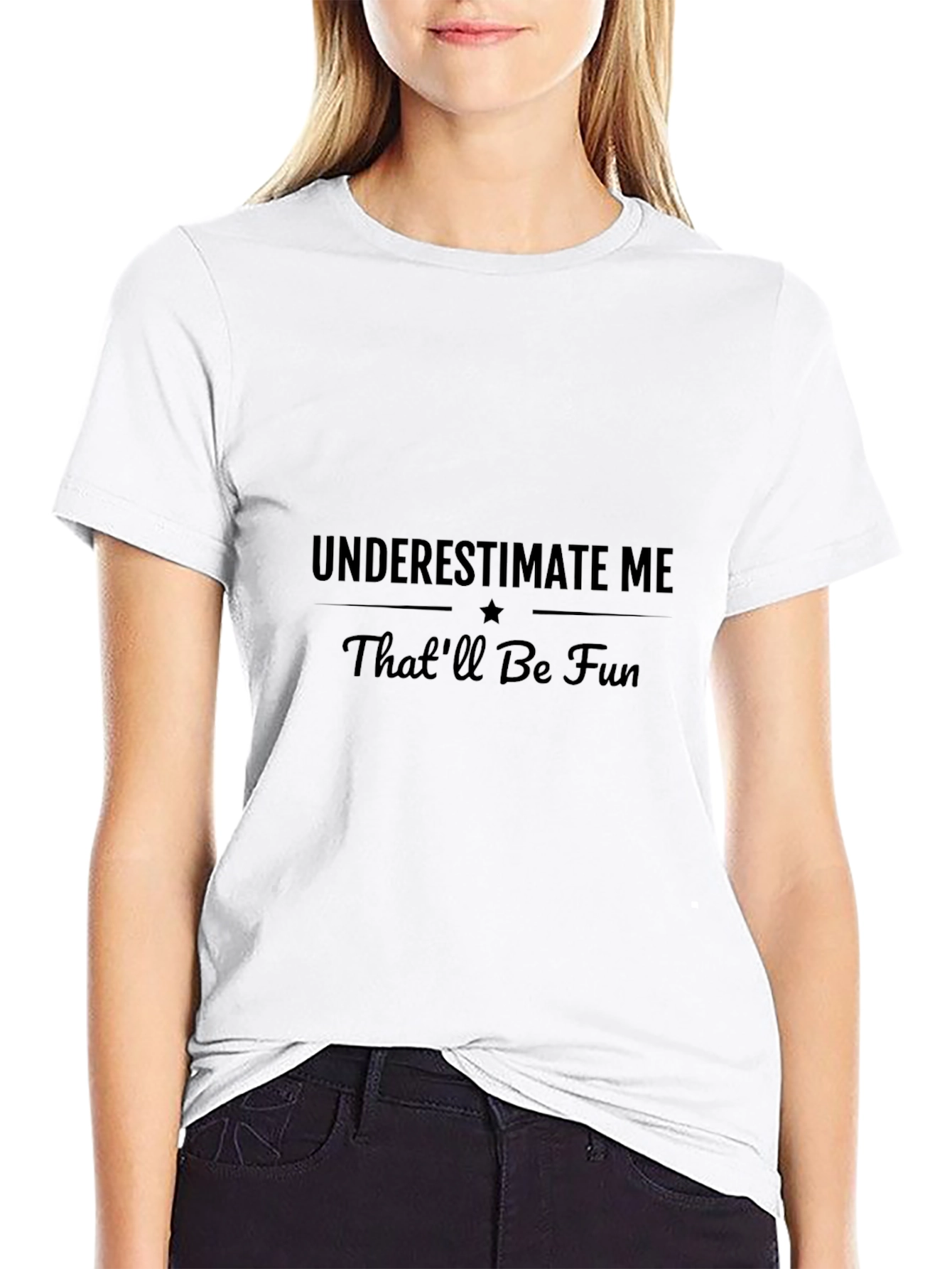 Underestimate Me T-Shirt - Thatll Be Fun!