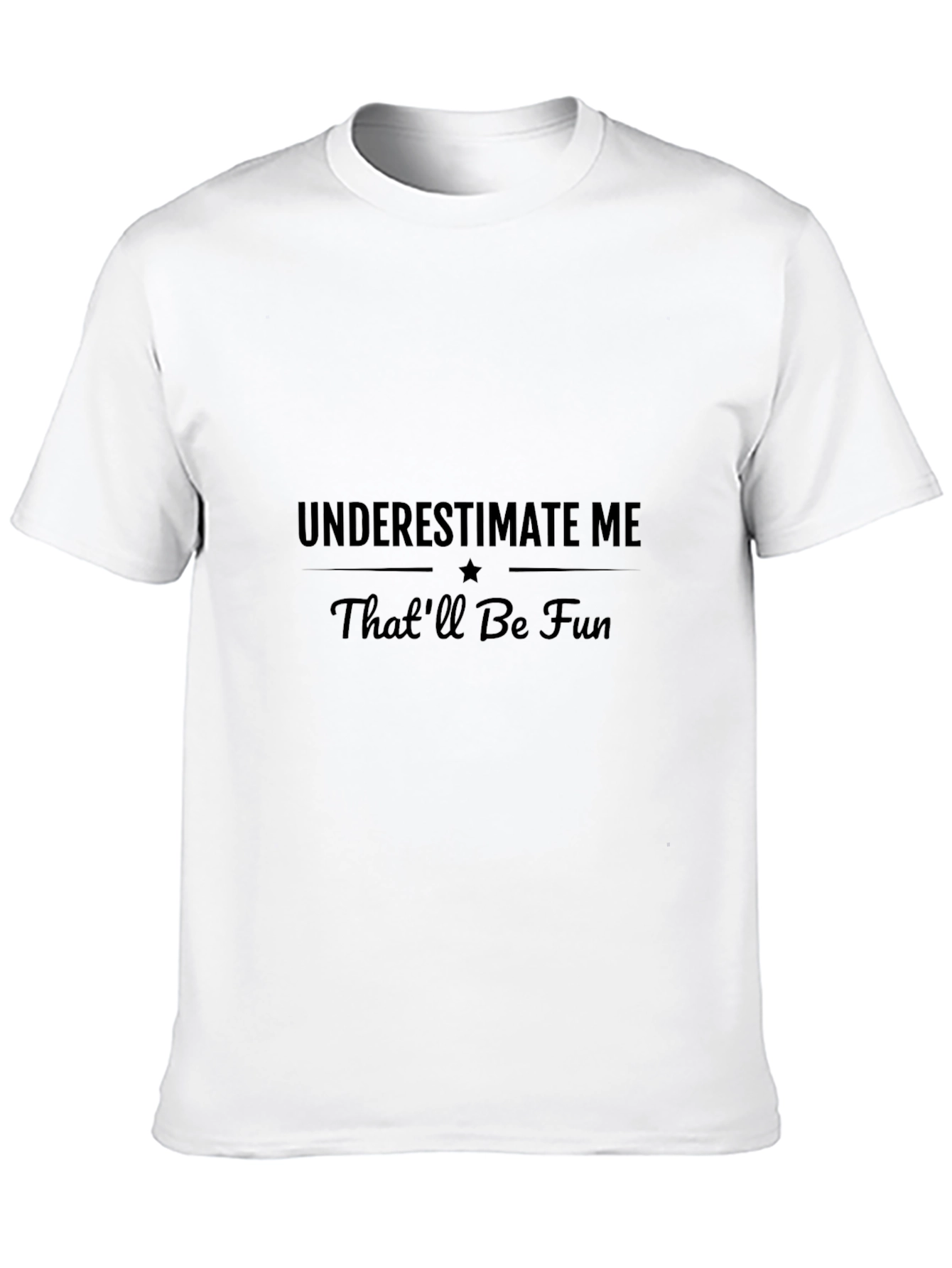 Underestimate Me T-Shirt - Thatll Be Fun!