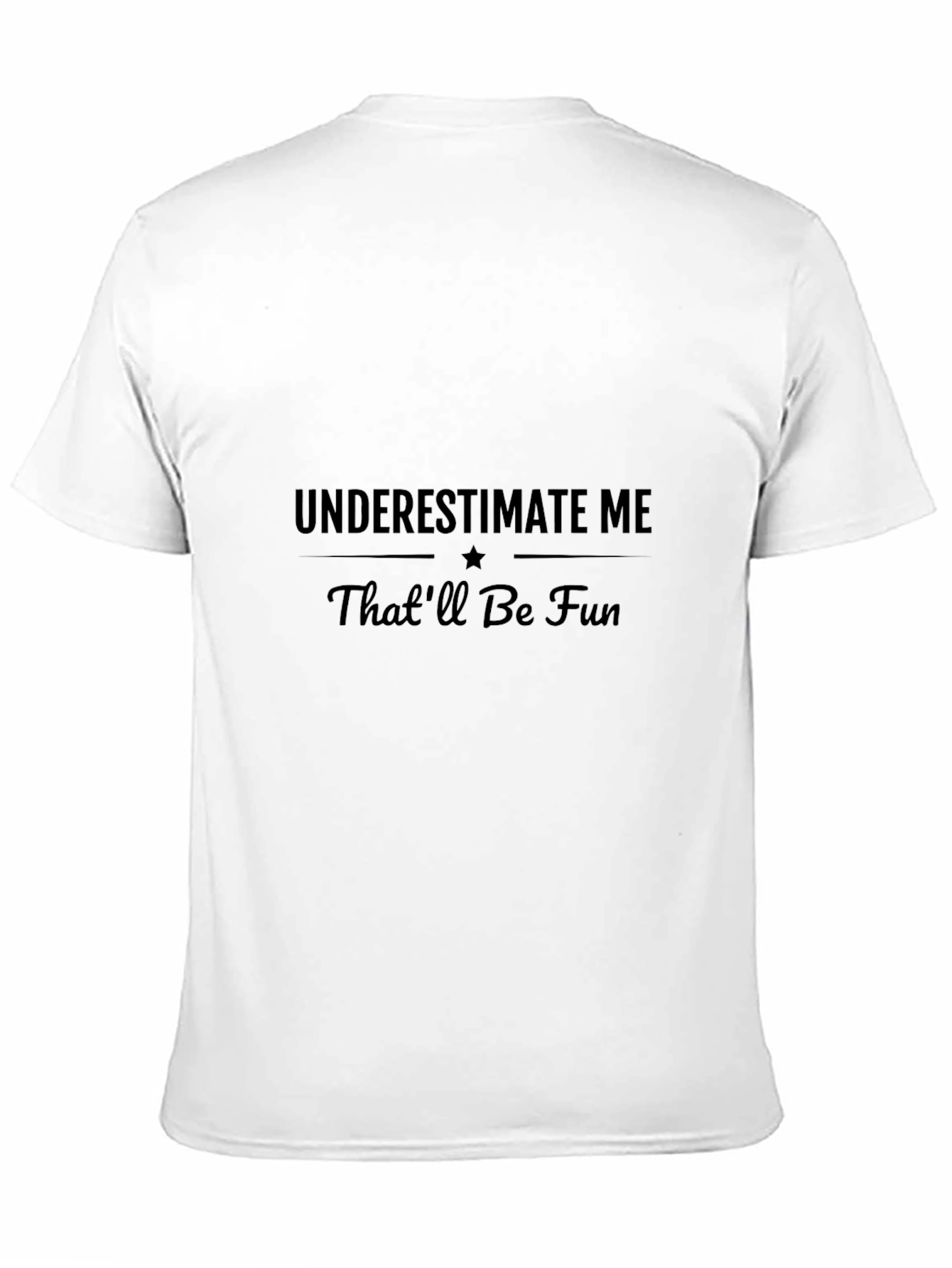 Underestimate Me T-Shirt - Thatll Be Fun!