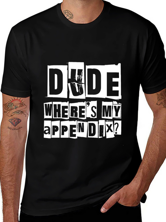 Dude Wheres My Appendix? Graphic Tee