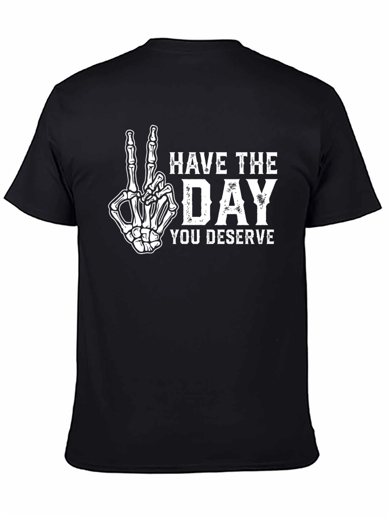 Have The Day You Deserve Skeleton Hand T-Shirt