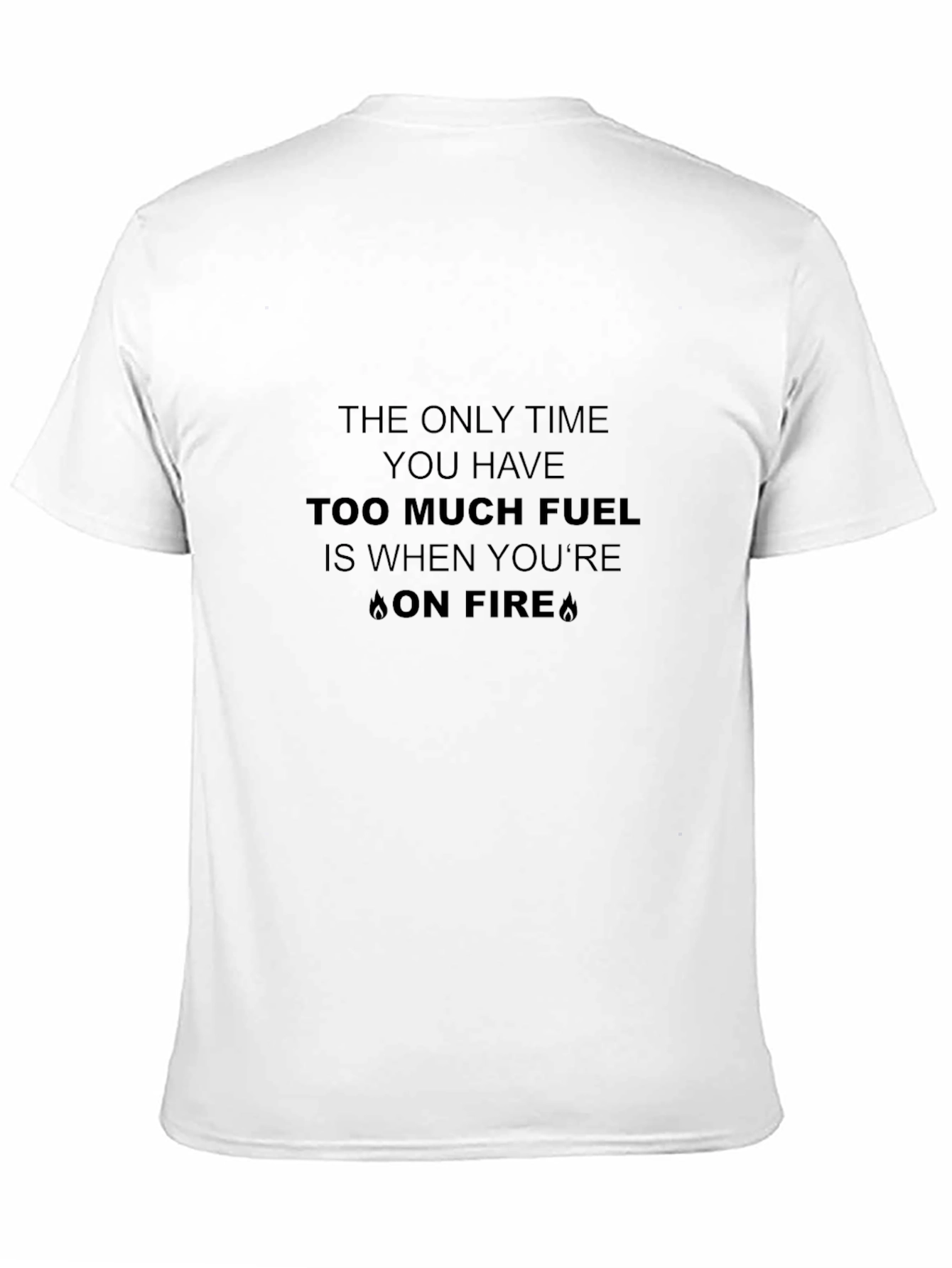 Funny Too Much Fuel On Fire Graphic Tee