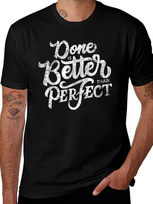 Done is Better Than Perfect Graphic Tee - Soft Cotton Blend Shirt