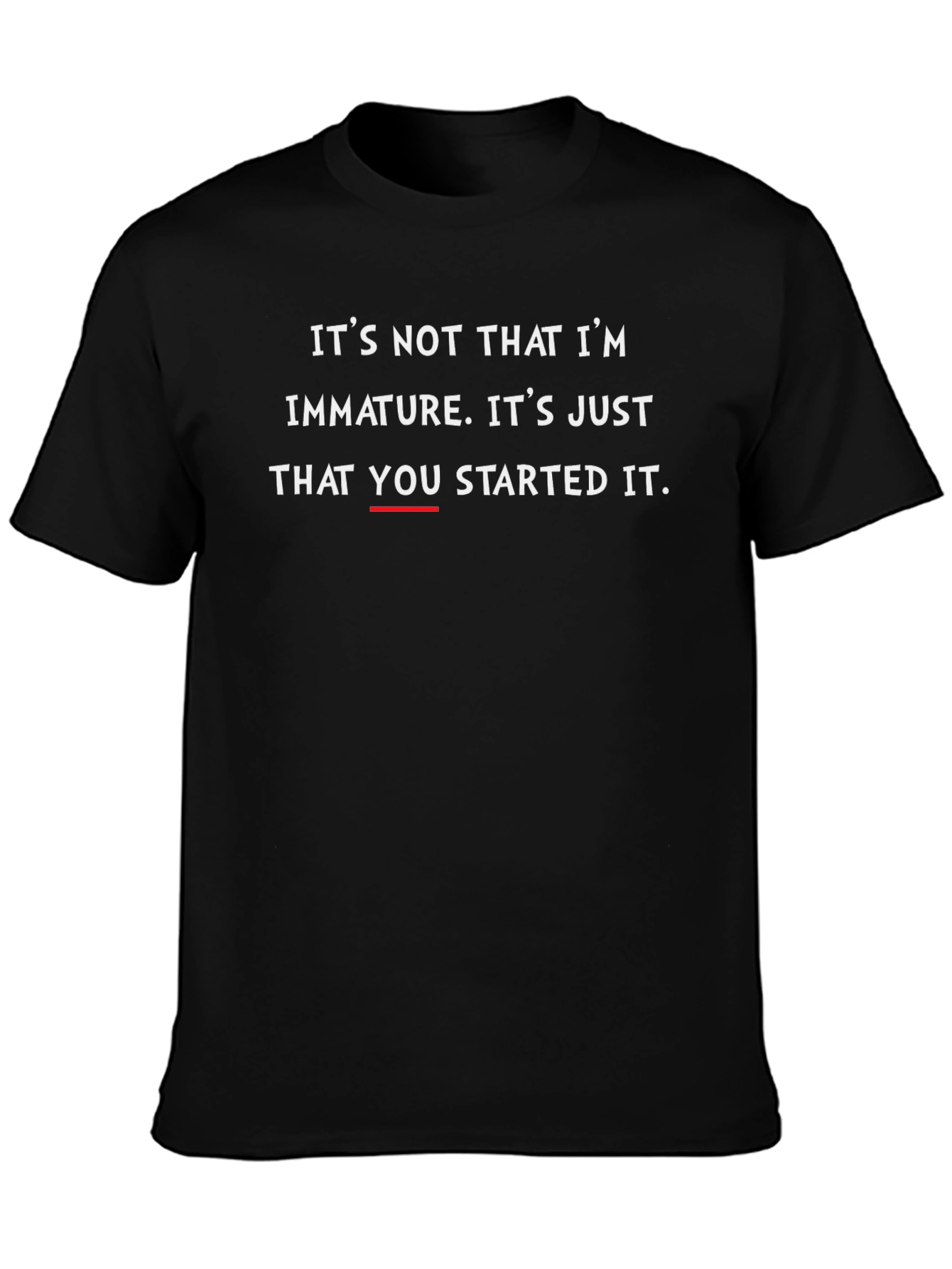 Funny You Started It Black T-Shirt