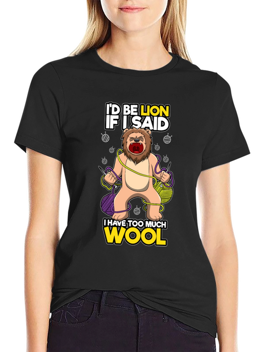 Id Be Lion If I Said I Have Too Much Wool T-Shirt