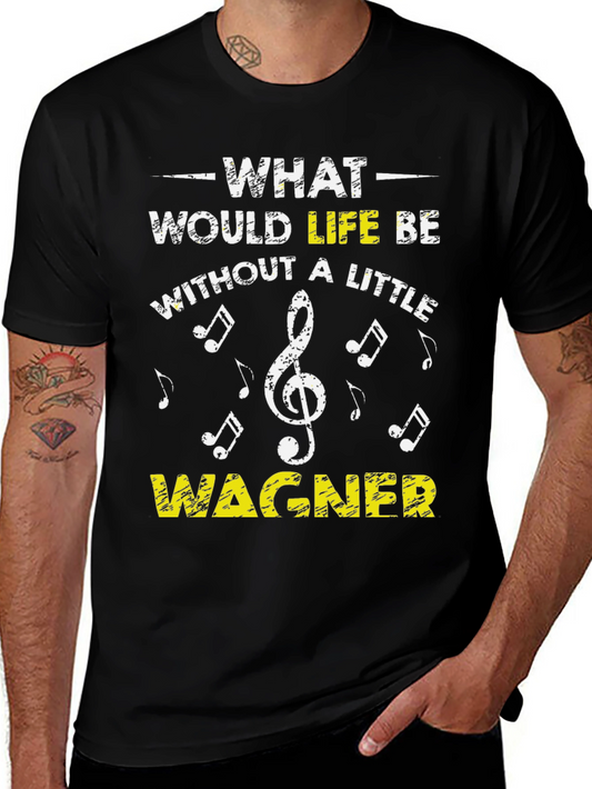 Wagner Music Lover T-Shirt - What Would Life Be?