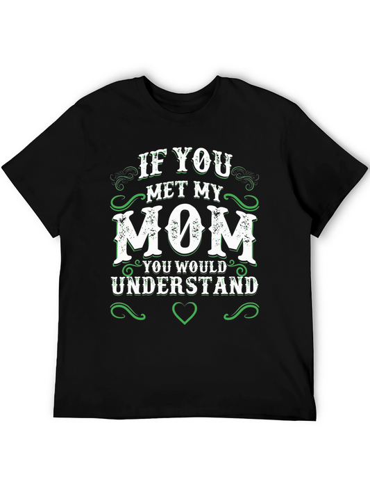If You Met My Mom T-Shirt - Novelty Graphic Tee