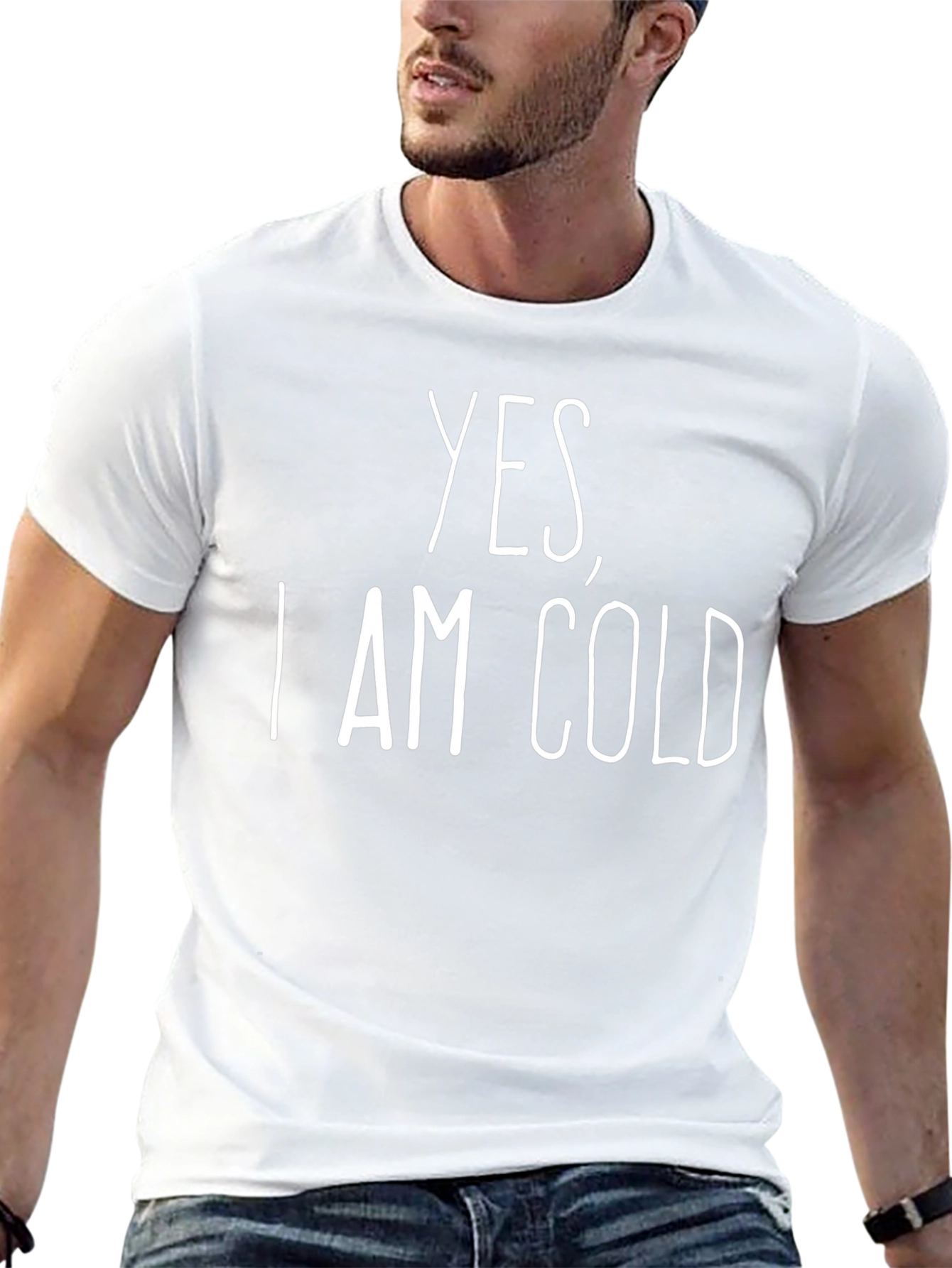 Yes I Am Cold T-Shirt - Funny Graphic Tee