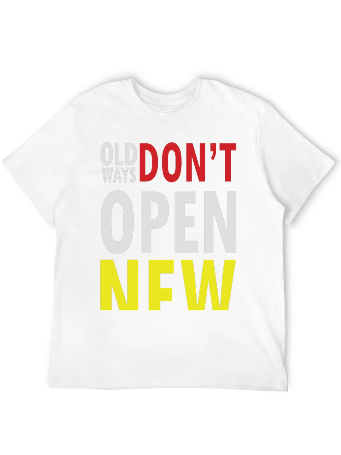 Old Ways Dont Open New T-Shirt