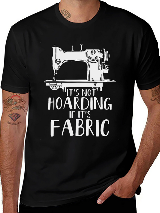 Sewing Machine T-Shirt - Its Not Hoarding Fabric!