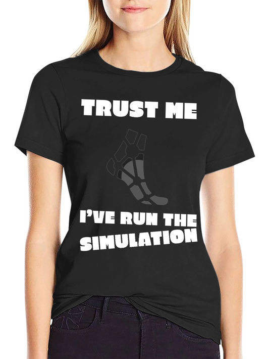 Trust Me Ive Run the Simulation T-Shirt