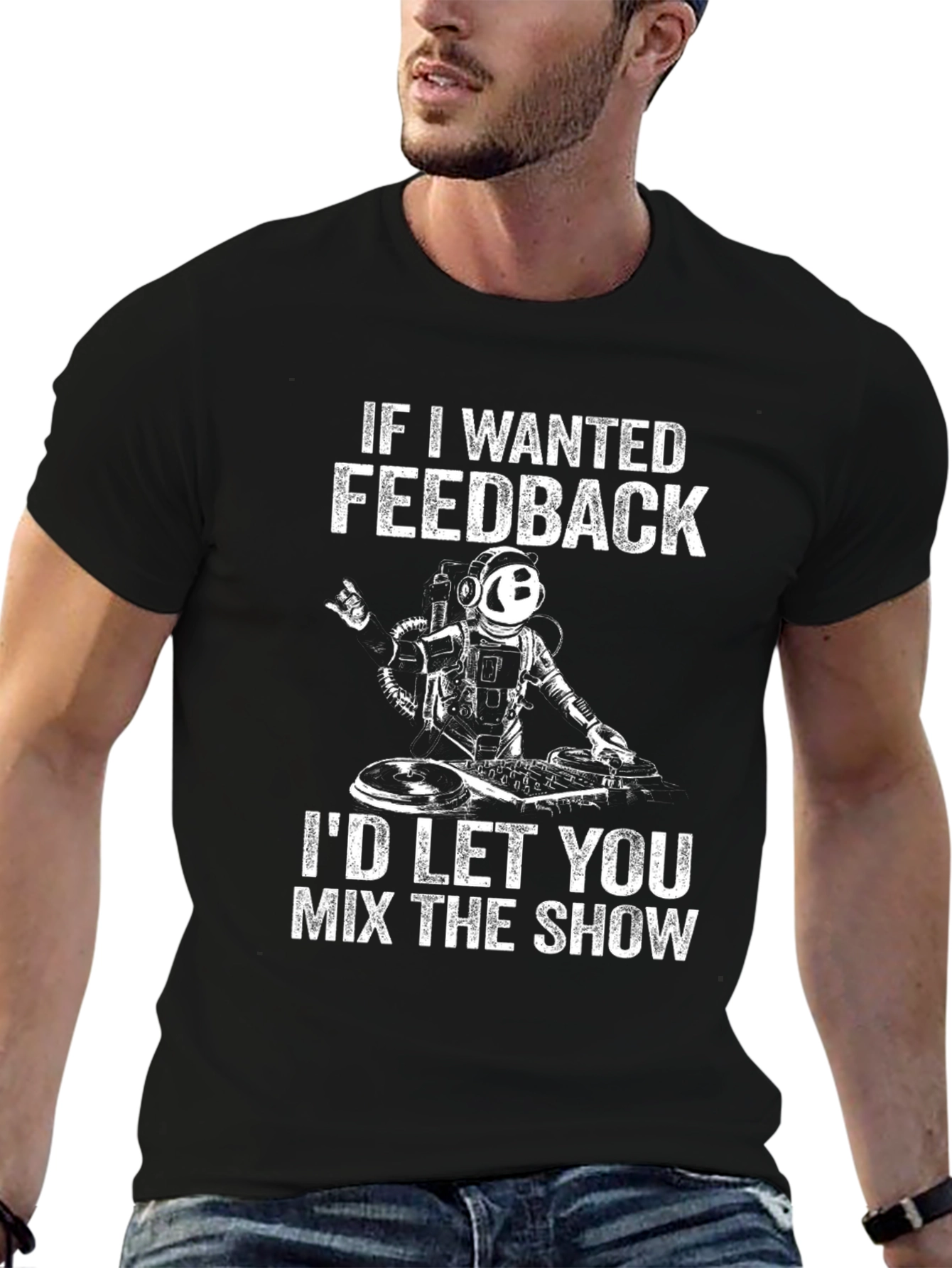 DJ Astronaut T-Shirt - If I Wanted Feedback...