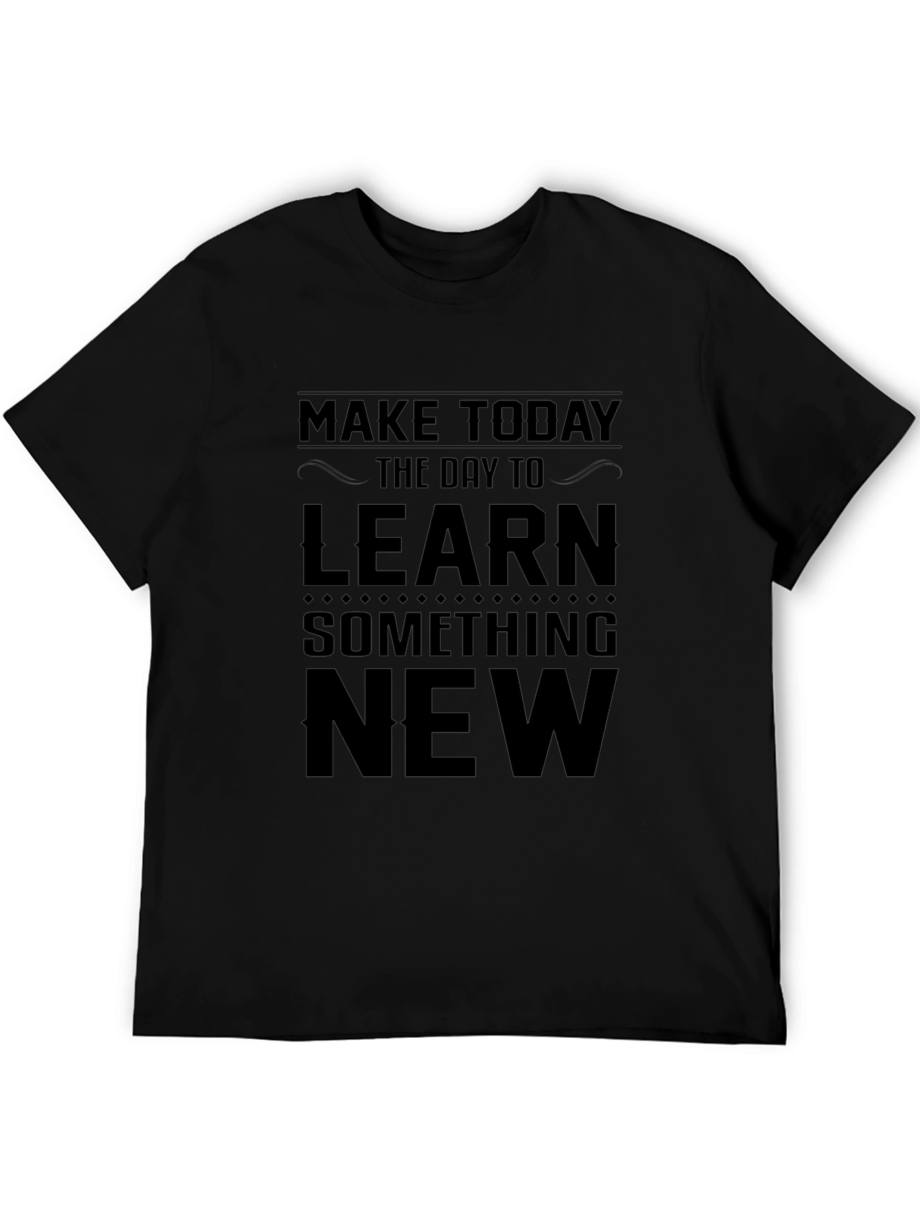 Inspirational Learn Something New Black T-Shirt