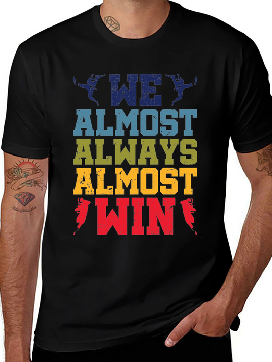 We Almost Always Almost Win T-Shirt