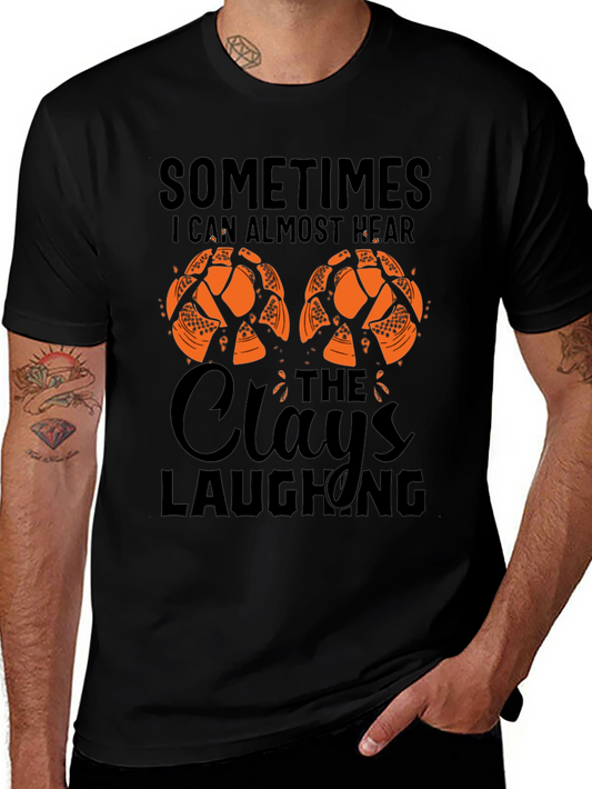 Sometimes I Can Almost Hear The Clays Laughing T-Shirt