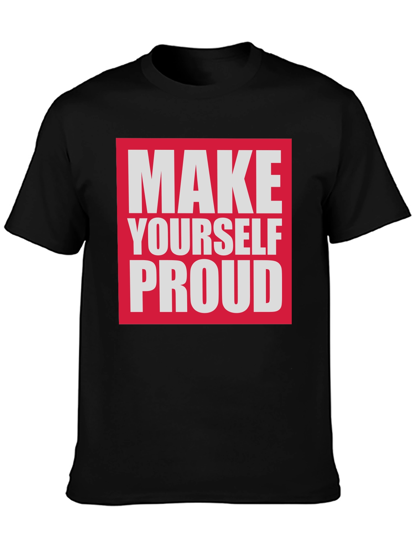 Make Yourself Proud T-Shirt - Motivational Tee