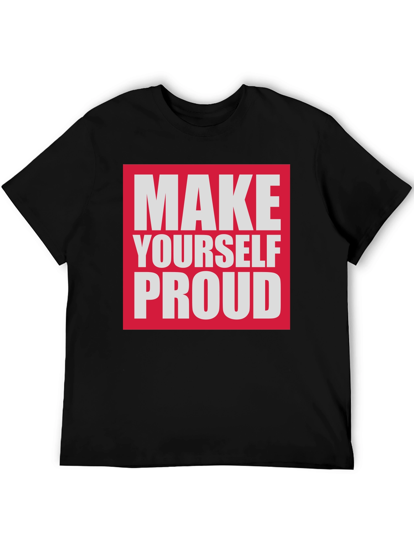 Make Yourself Proud T-Shirt - Motivational Tee