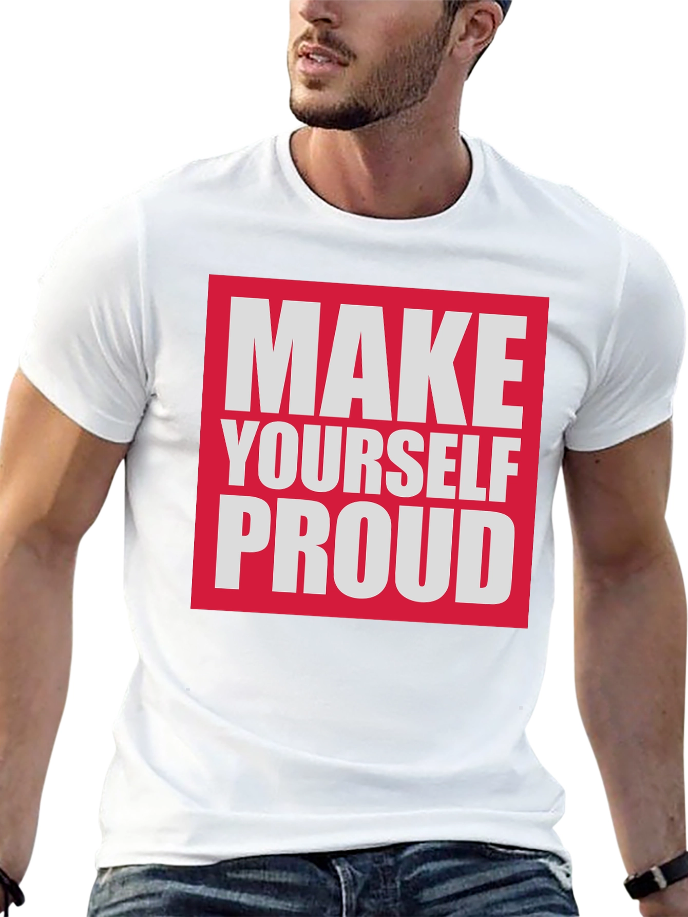 Make Yourself Proud T-Shirt - Motivational Tee