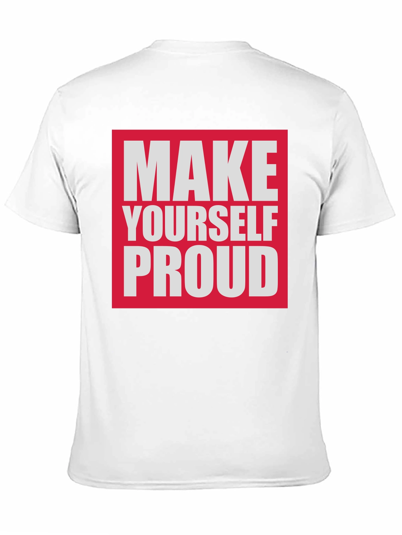 Make Yourself Proud T-Shirt - Motivational Tee