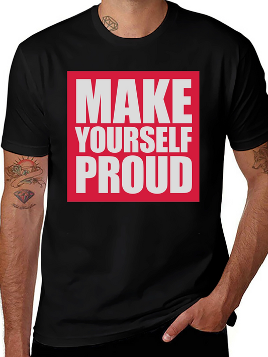 Make Yourself Proud T-Shirt - Motivational Tee