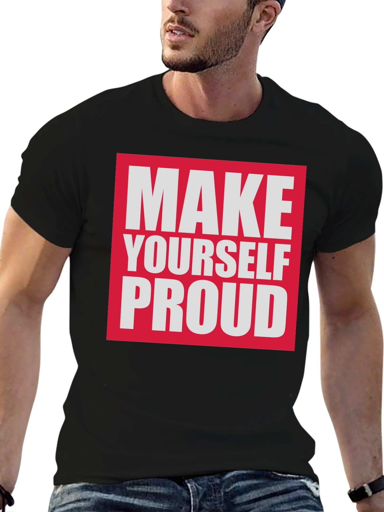 Make Yourself Proud T-Shirt - Motivational Tee
