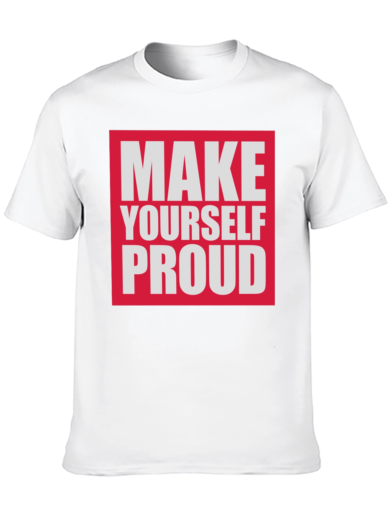 Make Yourself Proud T-Shirt - Motivational Tee