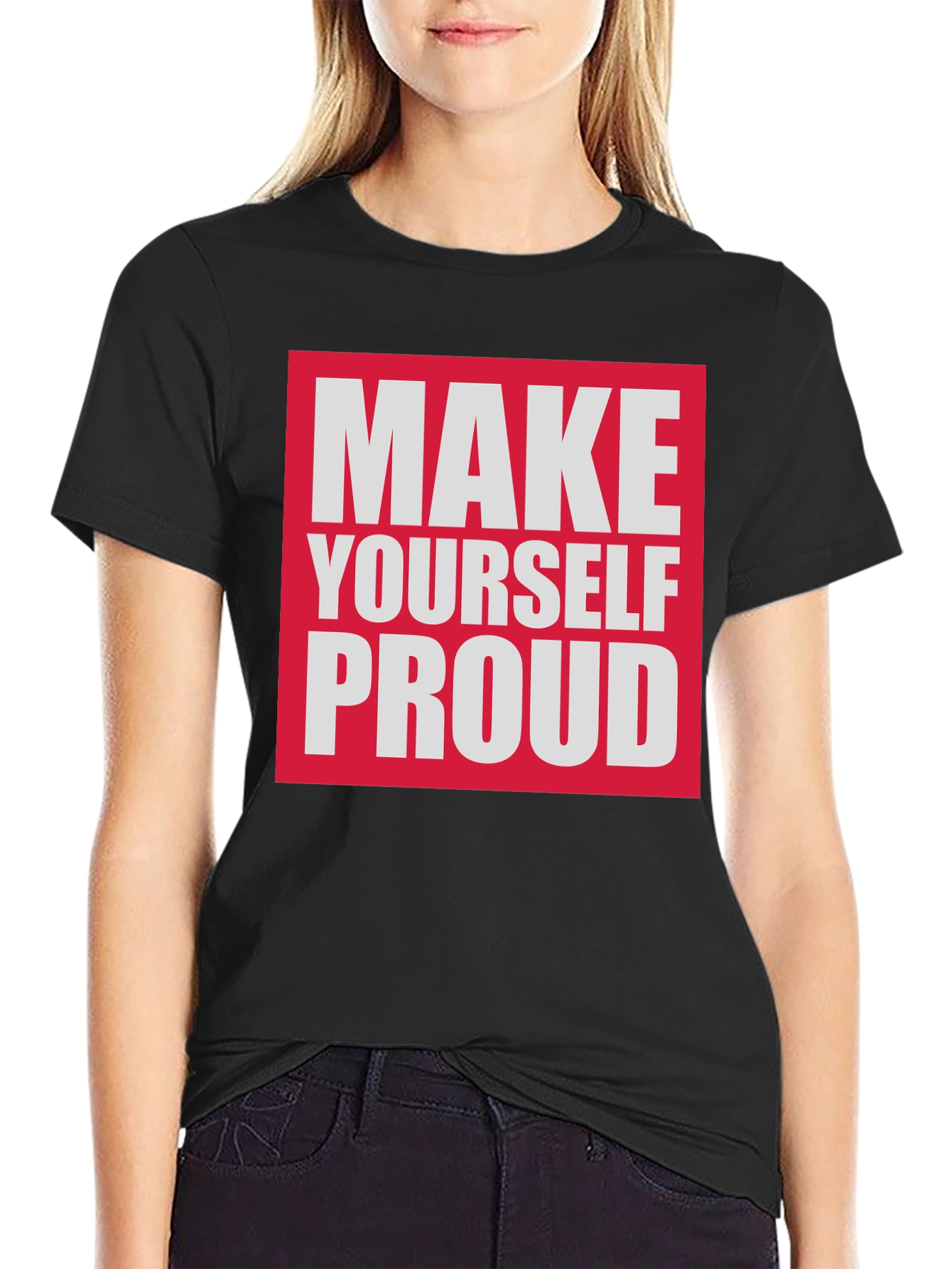 Make Yourself Proud T-Shirt - Motivational Tee