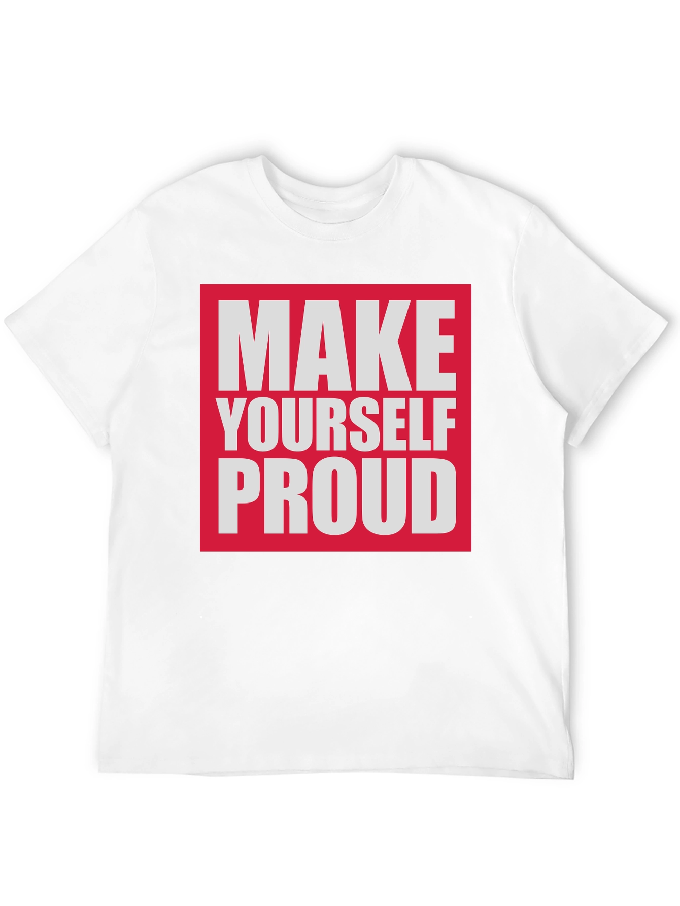 Make Yourself Proud T-Shirt - Motivational Tee