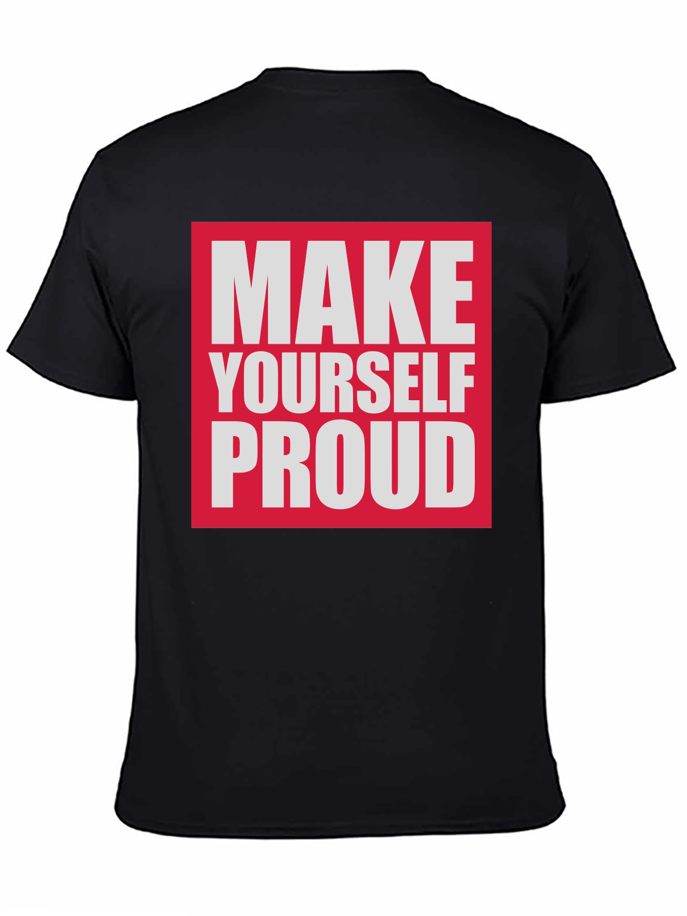 Make Yourself Proud T-Shirt - Motivational Tee