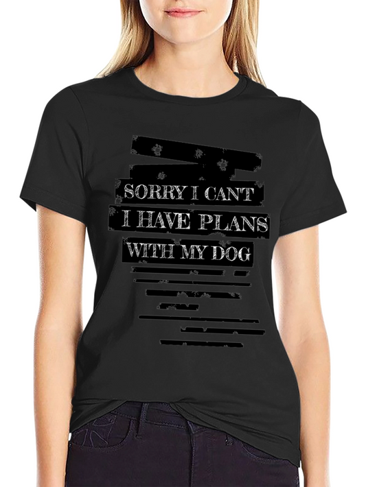 Sorry I Cant I Have Plans With My Dog Tee