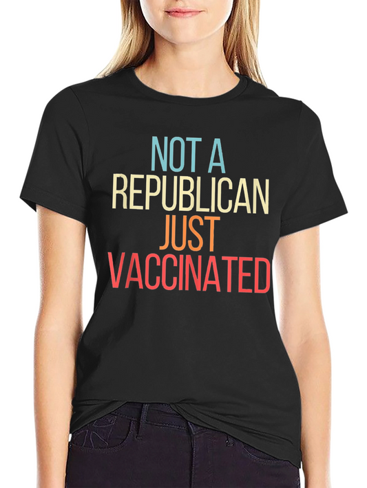 Not A Republican Just Vaccinated T-Shirt