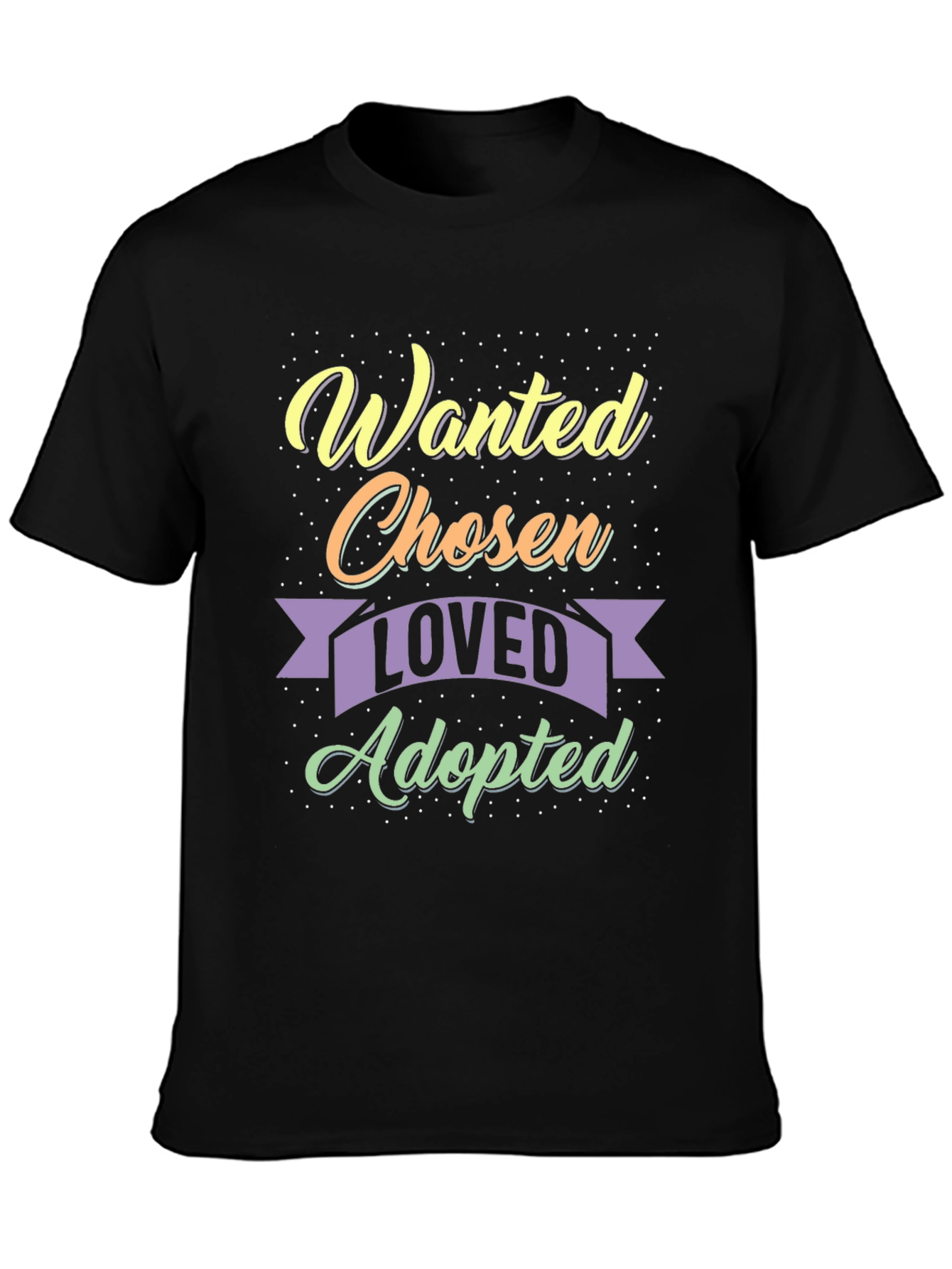 Wanted Chosen Loved Adopted T-Shirt