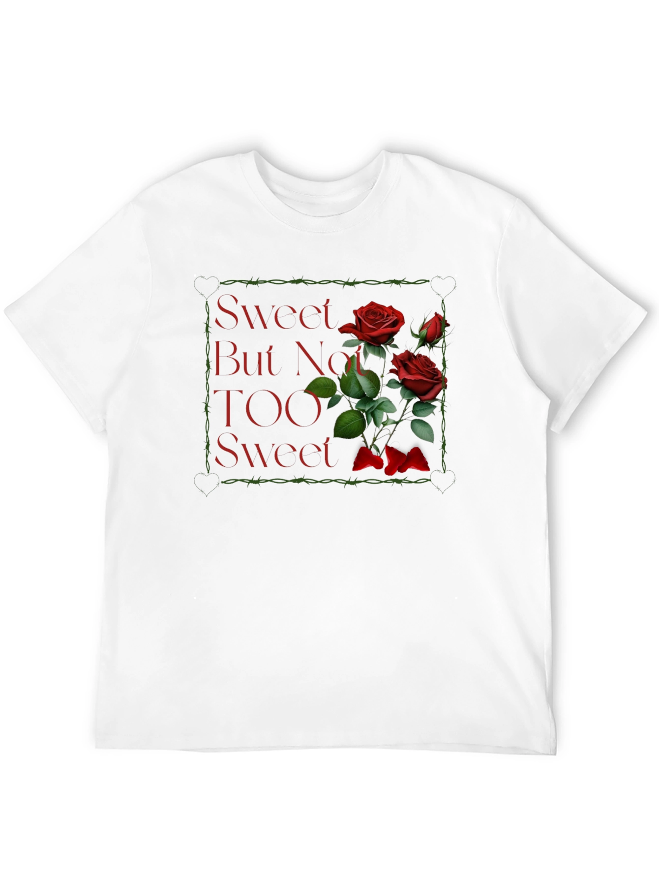 Sweet But Not TOO Sweet Roses Graphic T-Shirt