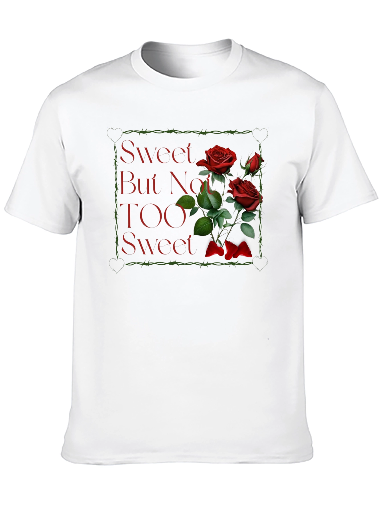 Sweet But Not TOO Sweet Roses Graphic T-Shirt