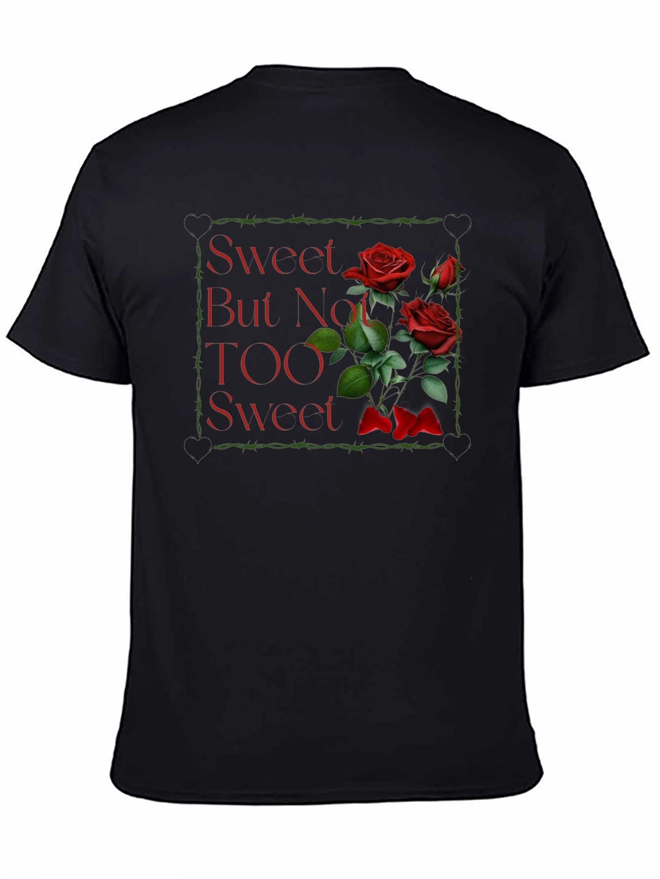 Sweet But Not TOO Sweet Roses Graphic T-Shirt