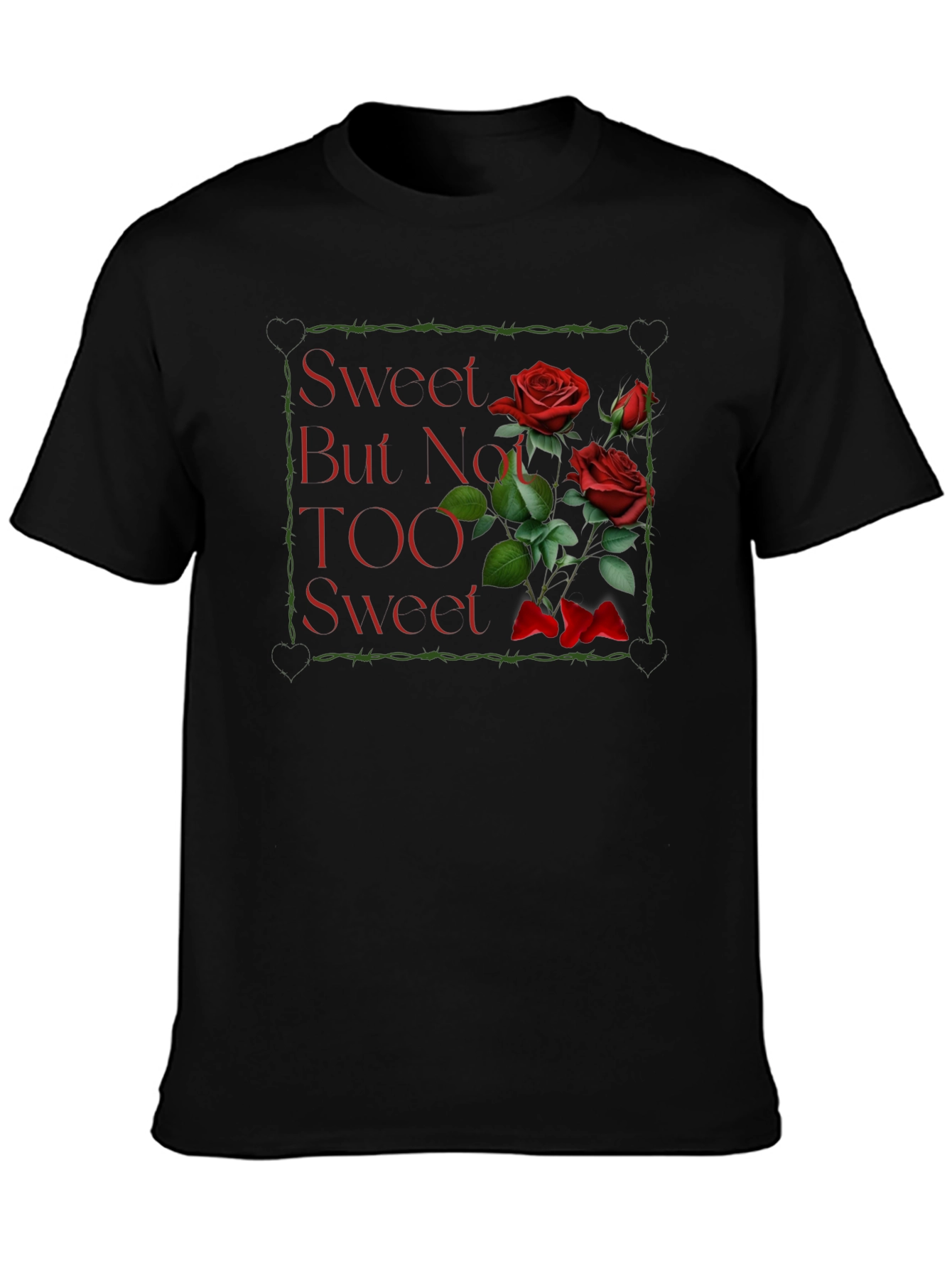Sweet But Not TOO Sweet Roses Graphic T-Shirt