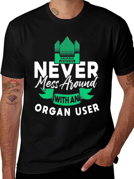 Never Mess Around With An Organ User Tee