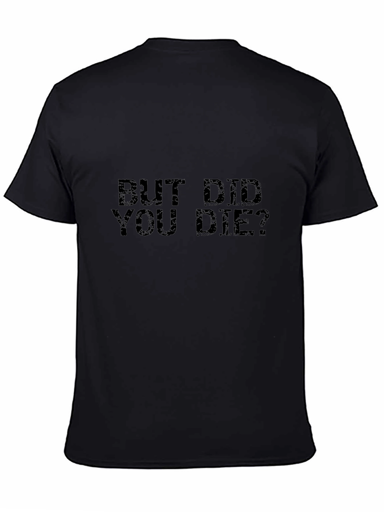 But Did You Die? Graphic T-Shirt